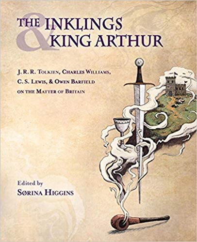 The Inklings and King Arthur, edited by Sorina Higgins