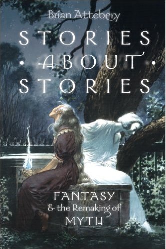 Stories About Stories: Fantasy and the Remaking of Myth