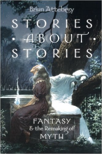 Stories About Stories: Fantasy and the Remaking of Myth