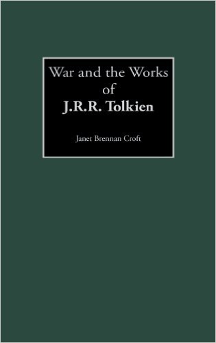 War and the Works of J.R.R. Tolkien by Janet Brennan Croft